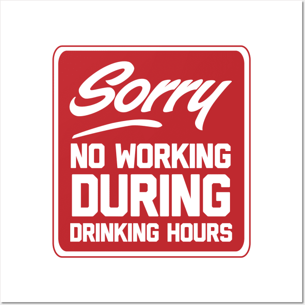 Sorry no working during drinking hours Wall Art by Blister